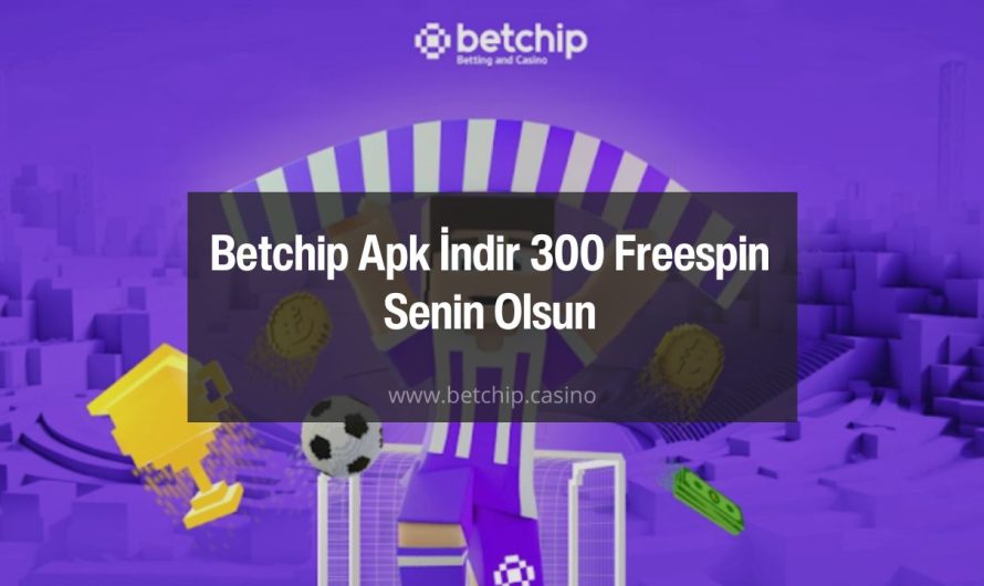 Betchip Apk İndir 300 Freespin Senin Olsun