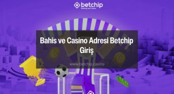 Bahis ve Casino Adresi Betchip Giriş