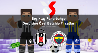 Beşiktaş Fenerbahçe Derbisine Özel Betchip Fırsatları